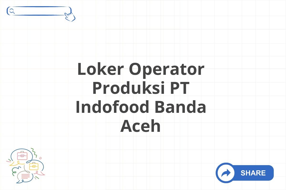 Loker Operator Produksi PT Indofood Banda Aceh