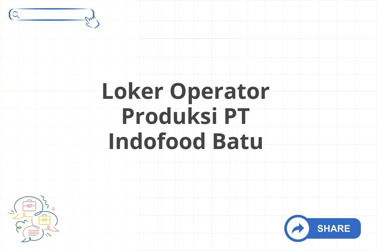 Loker Operator Produksi PT Indofood Batu