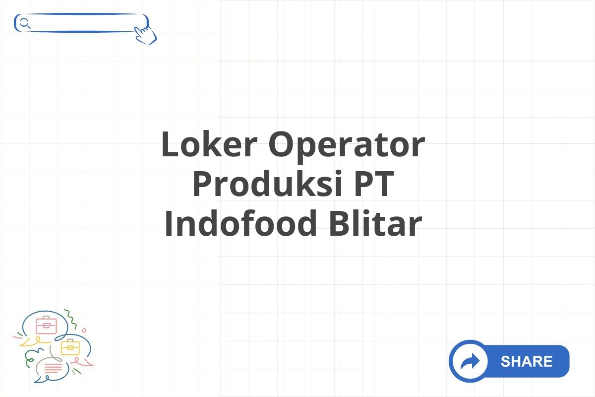 Loker Operator Produksi PT Indofood Blitar