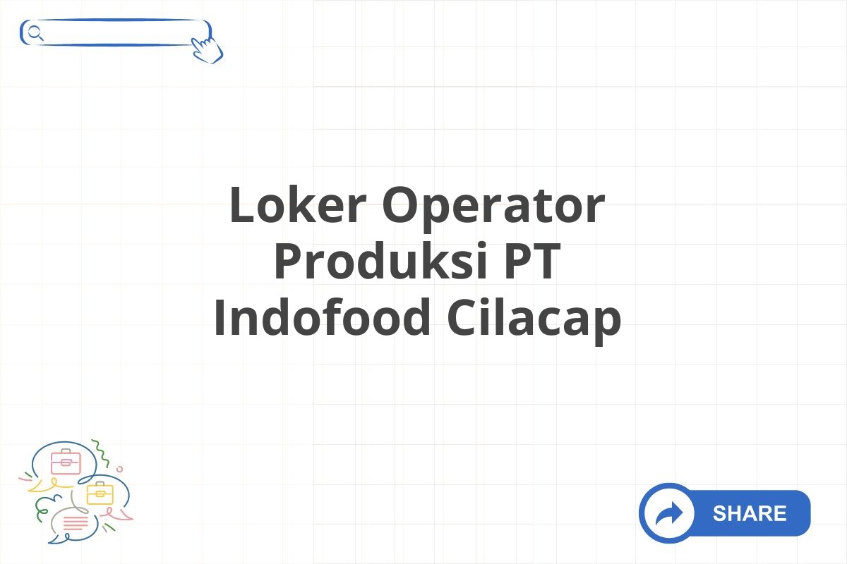 Loker Operator Produksi PT Indofood Cilacap