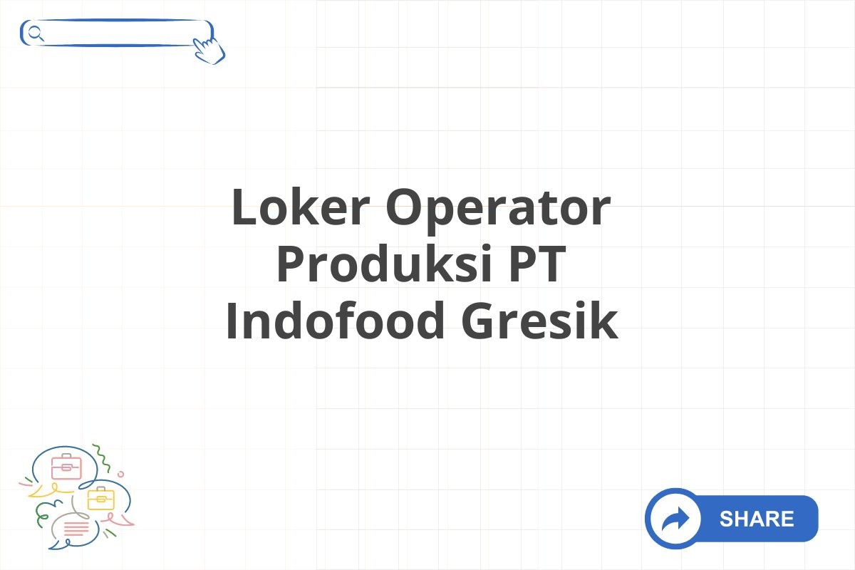 Loker Operator Produksi PT Indofood Gresik