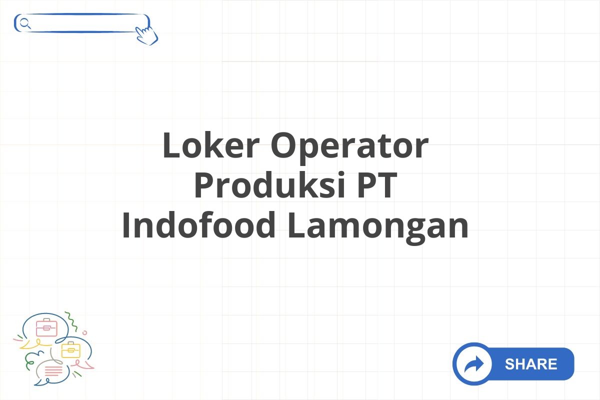 Loker Operator Produksi PT Indofood Lamongan