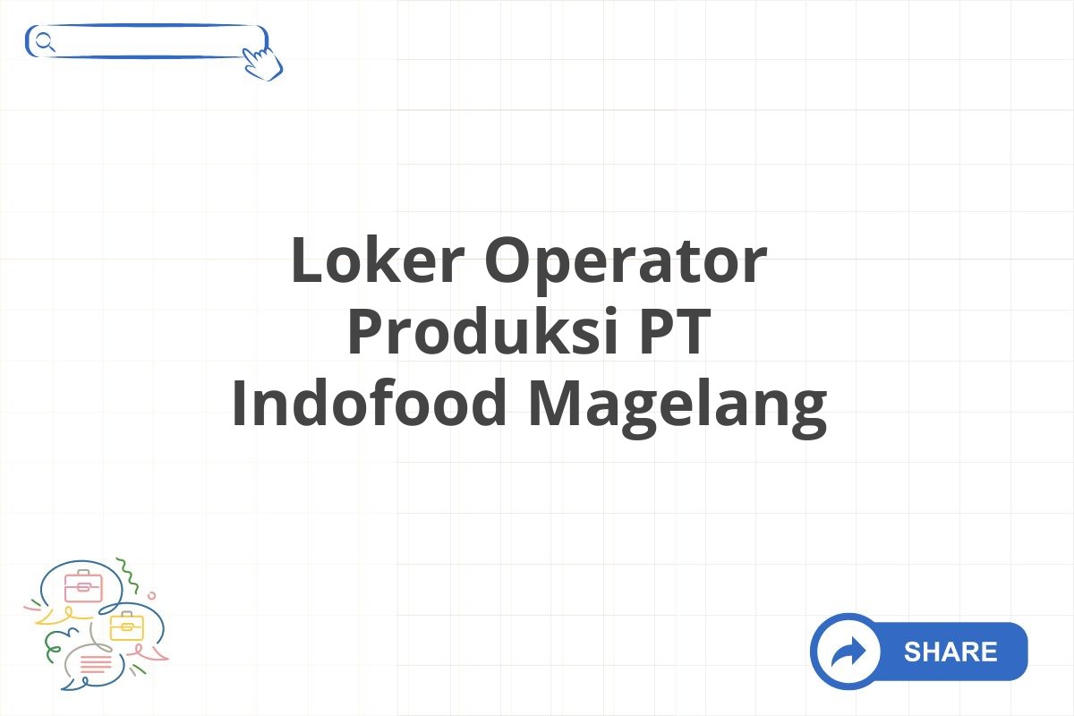 Loker Operator Produksi PT Indofood Magelang