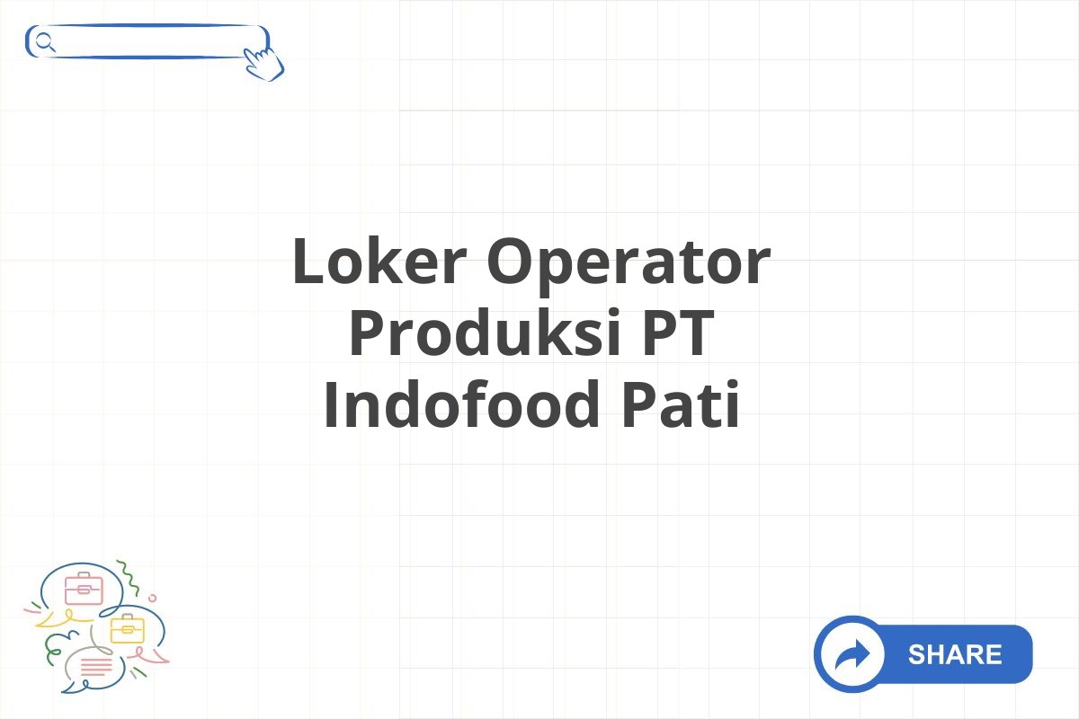 Loker Operator Produksi PT Indofood Pati