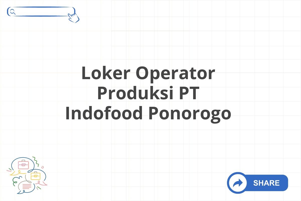 Loker Operator Produksi PT Indofood Ponorogo