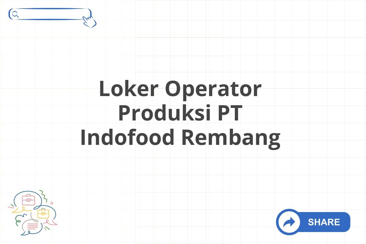 Loker Operator Produksi PT Indofood Rembang