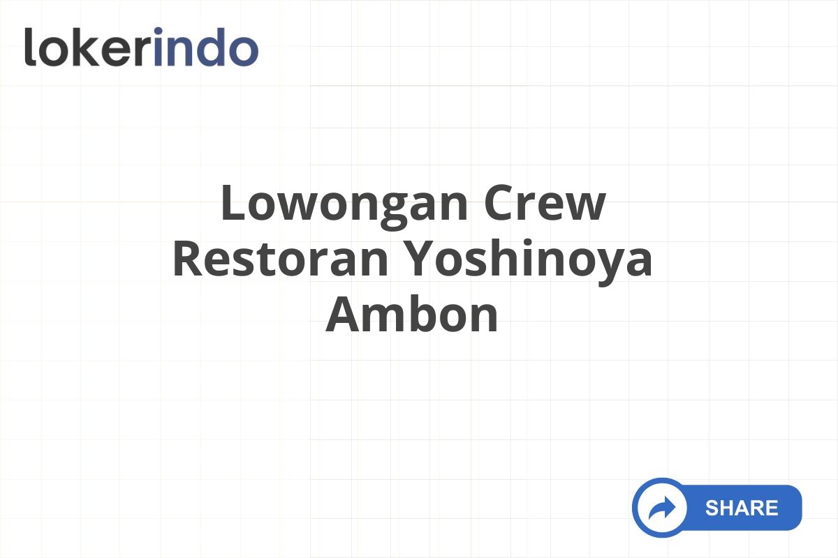 Lowongan Crew Restoran Yoshinoya Ambon