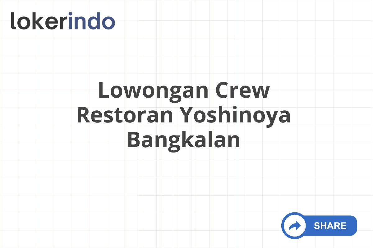 Lowongan Crew Restoran Yoshinoya Bangkalan