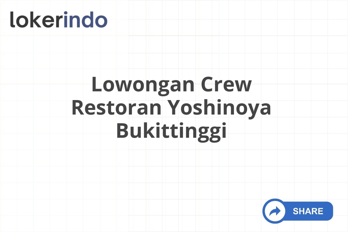 Lowongan Crew Restoran Yoshinoya Bukittinggi