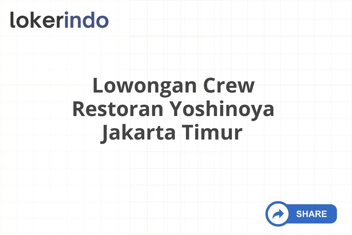 Lowongan Crew Restoran Yoshinoya Jakarta Timur