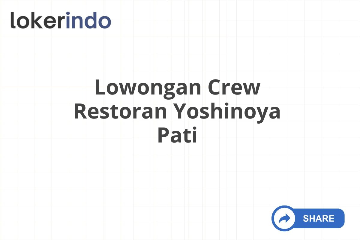 Lowongan Crew Restoran Yoshinoya Pati