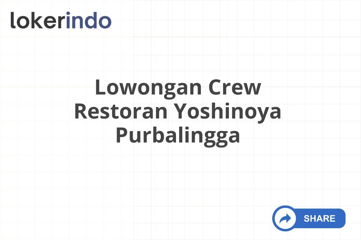 Lowongan Crew Restoran Yoshinoya Purbalingga