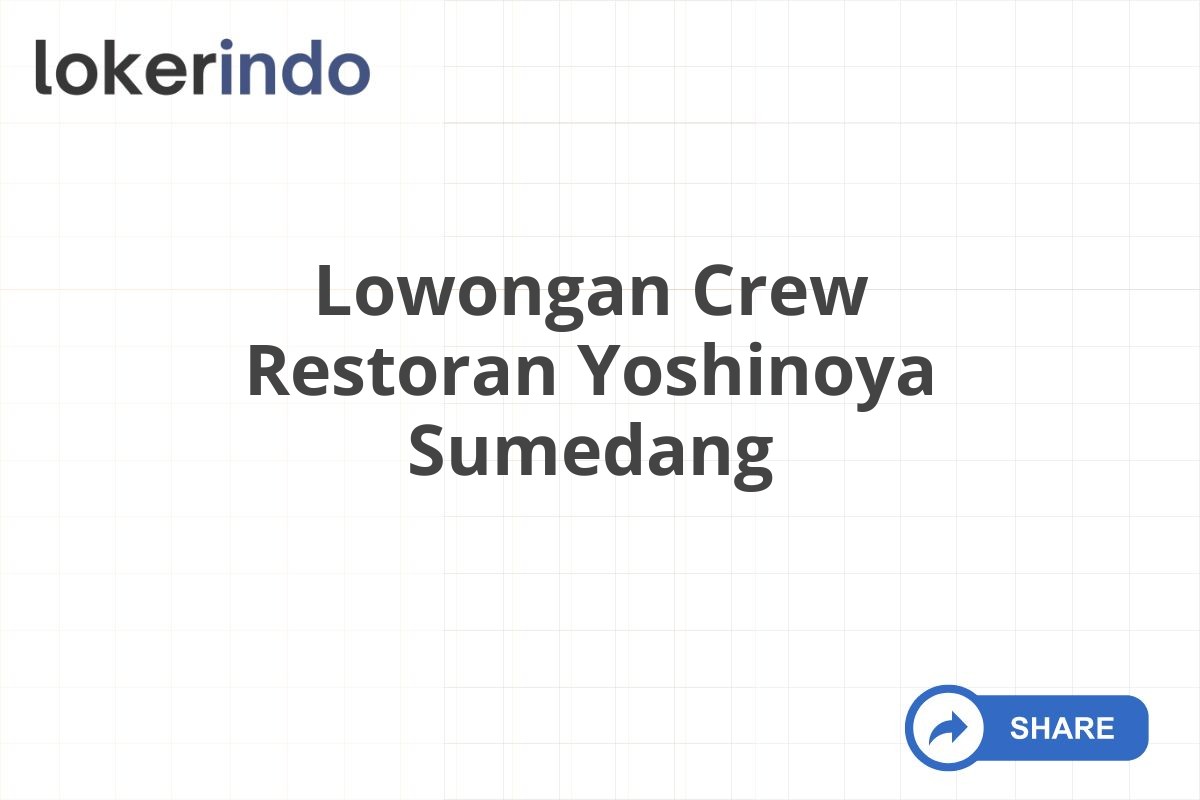 Lowongan Crew Restoran Yoshinoya Sumedang