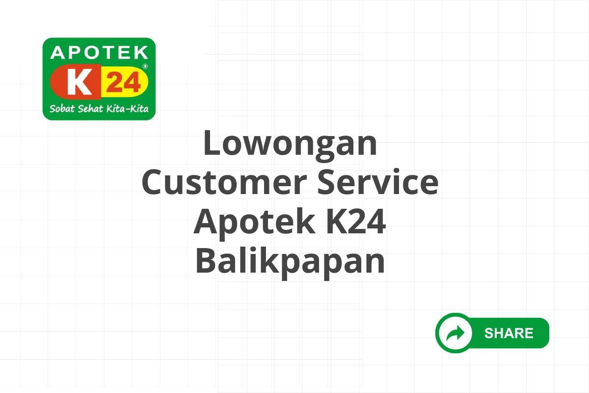 Lowongan Customer Service Apotek K24 Balikpapan