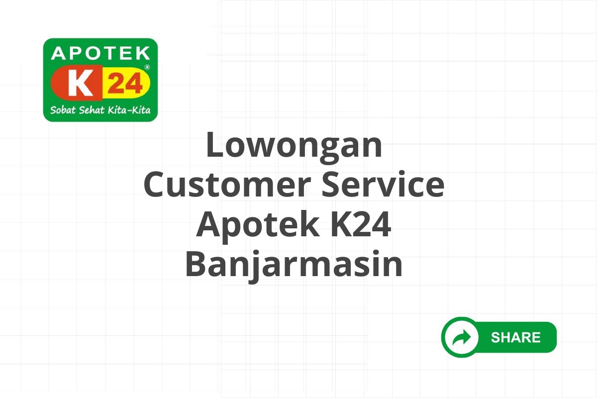 Lowongan Customer Service Apotek K24 Banjarmasin