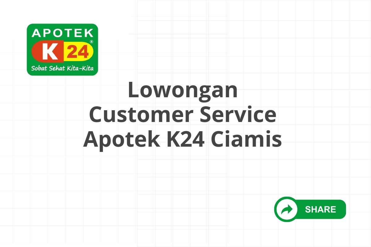 Lowongan Customer Service Apotek K24 Ciamis