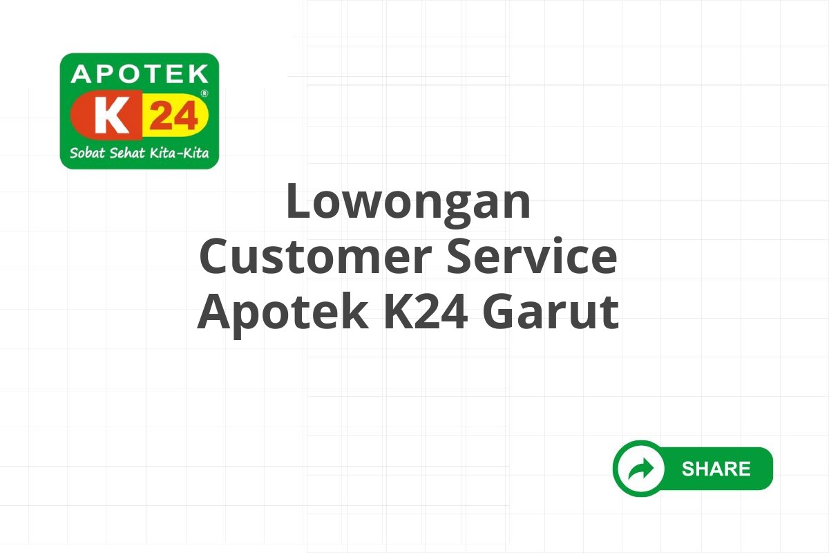 Lowongan Customer Service Apotek K24 Garut