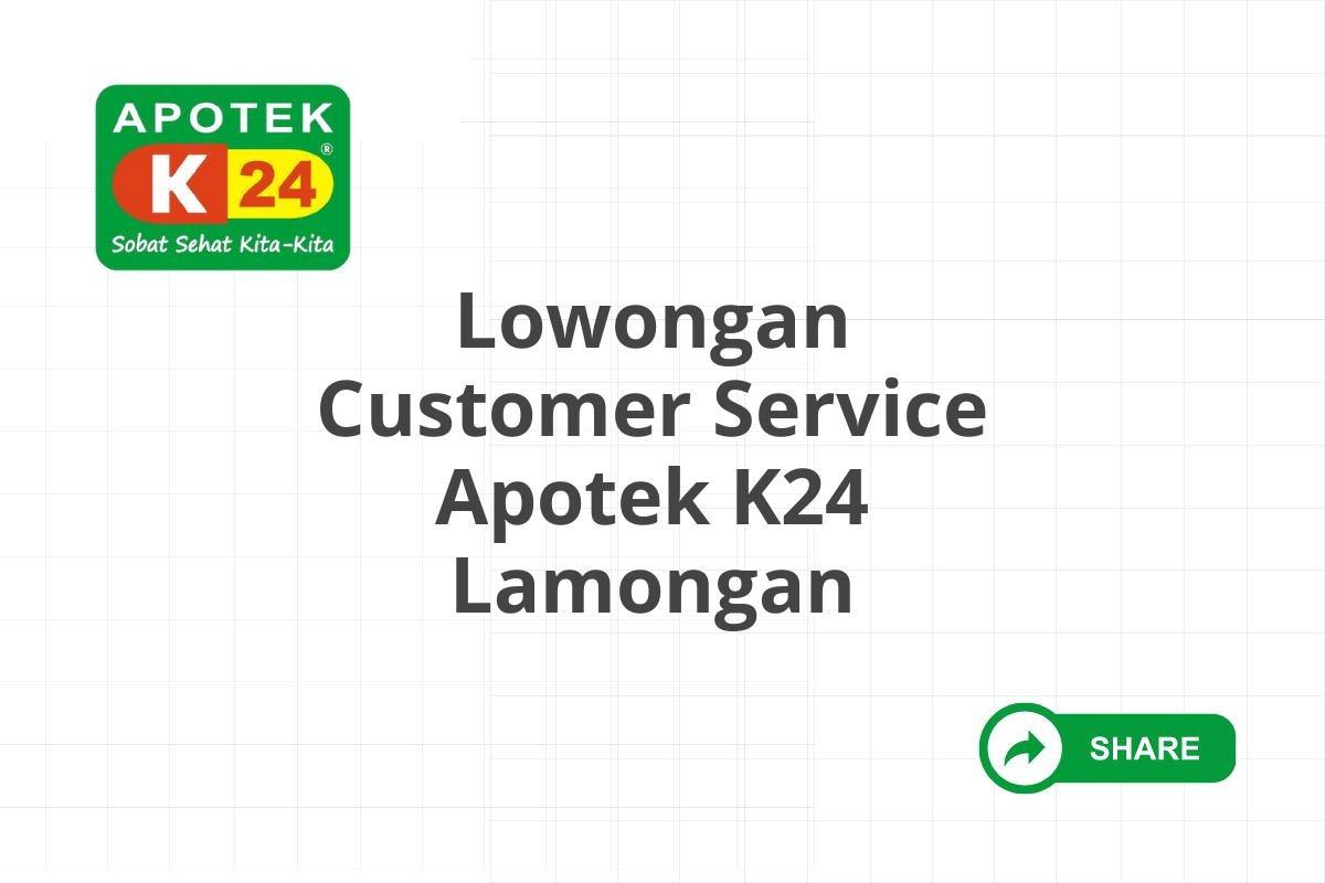 Lowongan Customer Service Apotek K24 Lamongan