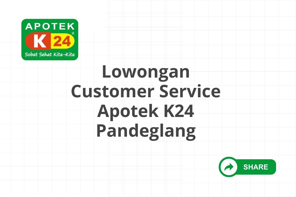 Lowongan Customer Service Apotek K24 Pandeglang