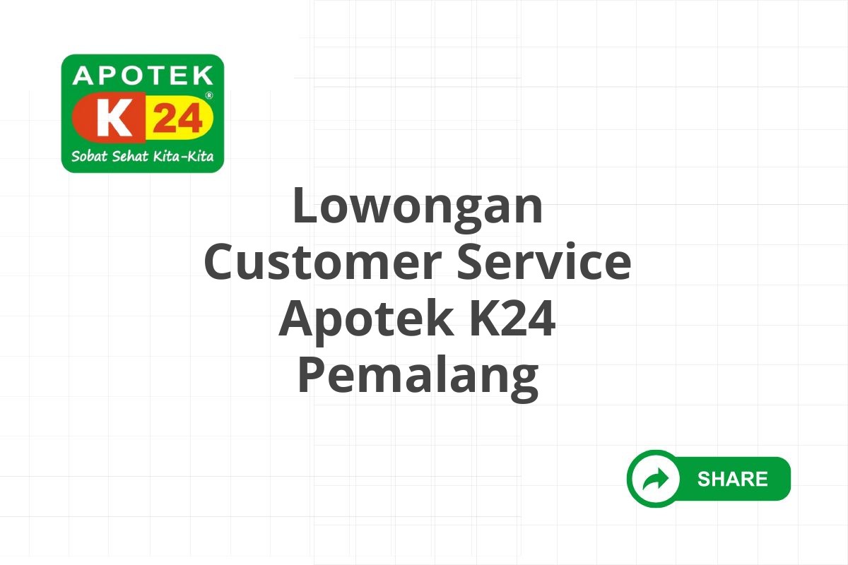 Lowongan Customer Service Apotek K24 Pemalang