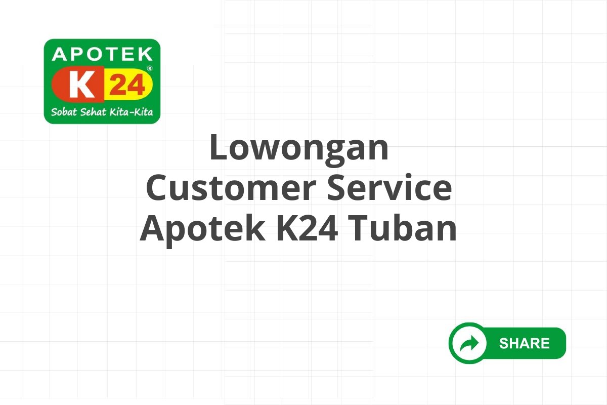 Lowongan Customer Service Apotek K24 Tuban