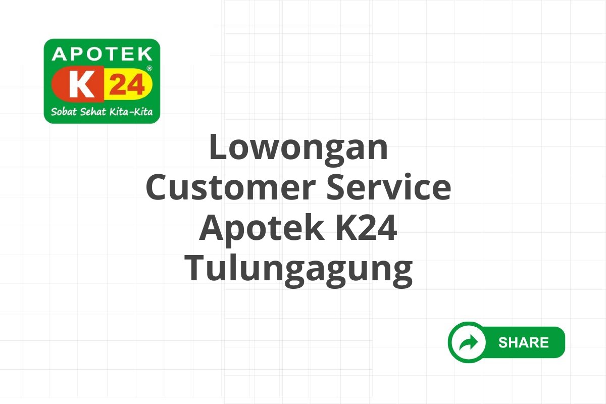 Lowongan Customer Service Apotek K24 Tulungagung