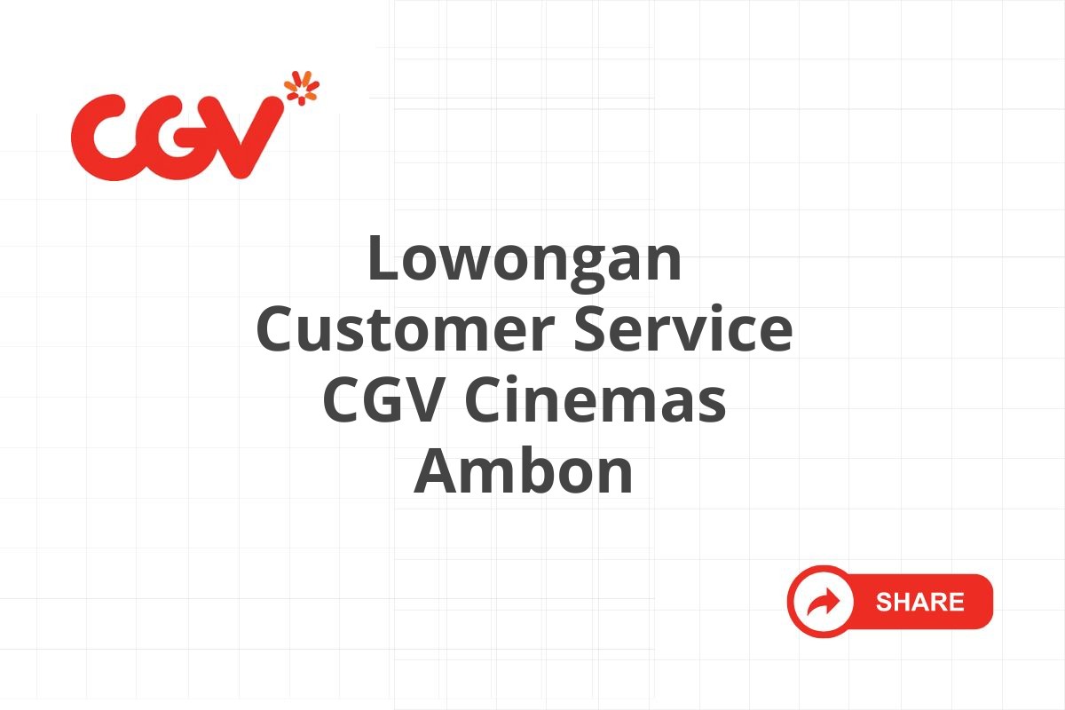 Lowongan Customer Service CGV Cinemas Ambon