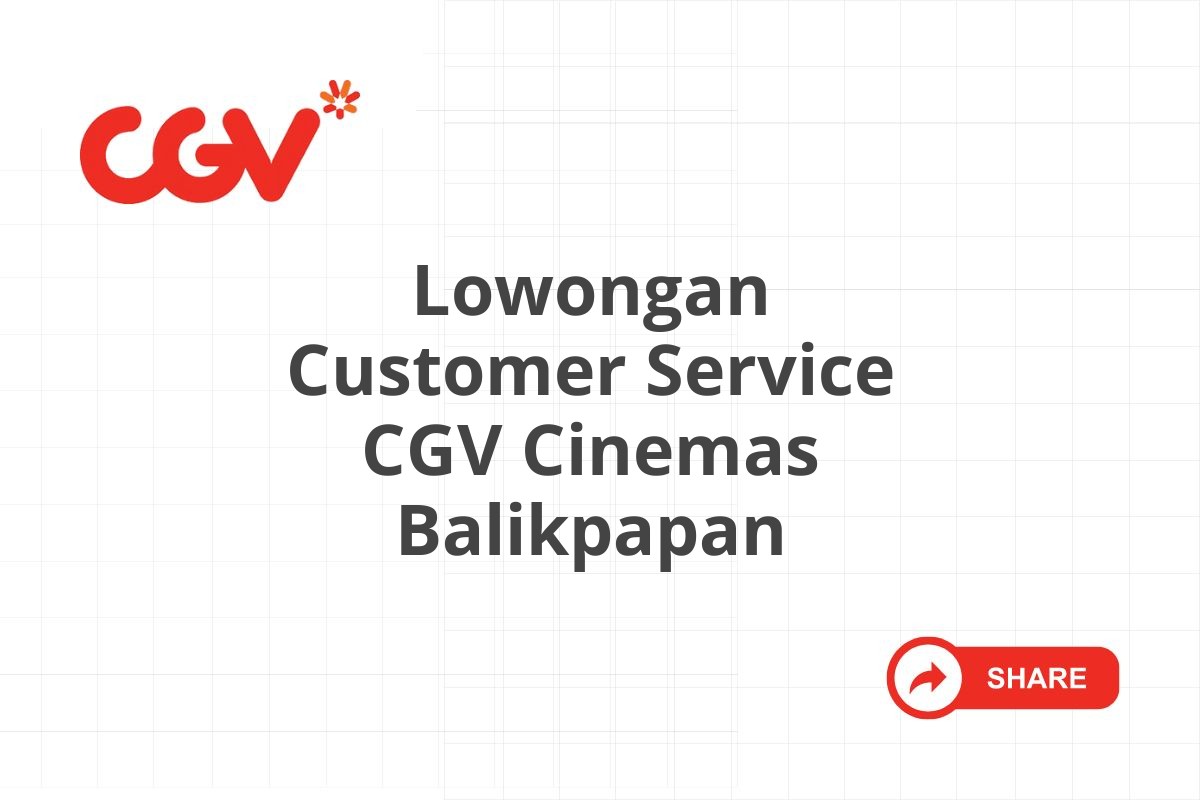 Lowongan Customer Service CGV Cinemas Balikpapan