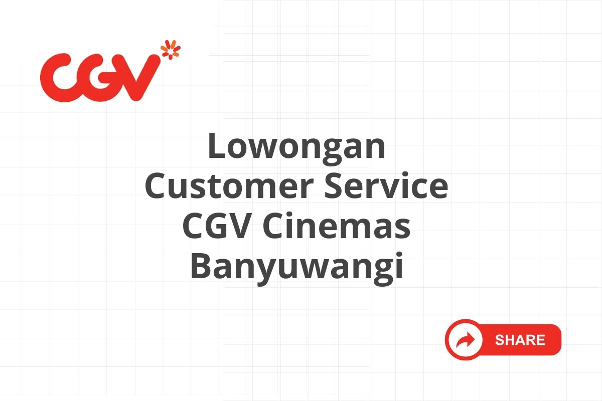 Lowongan Customer Service CGV Cinemas Banyuwangi