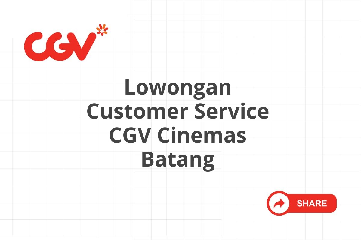 Lowongan Customer Service CGV Cinemas Batang