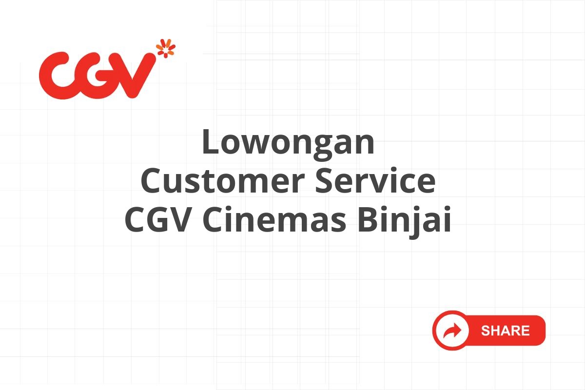 Lowongan Customer Service CGV Cinemas Binjai