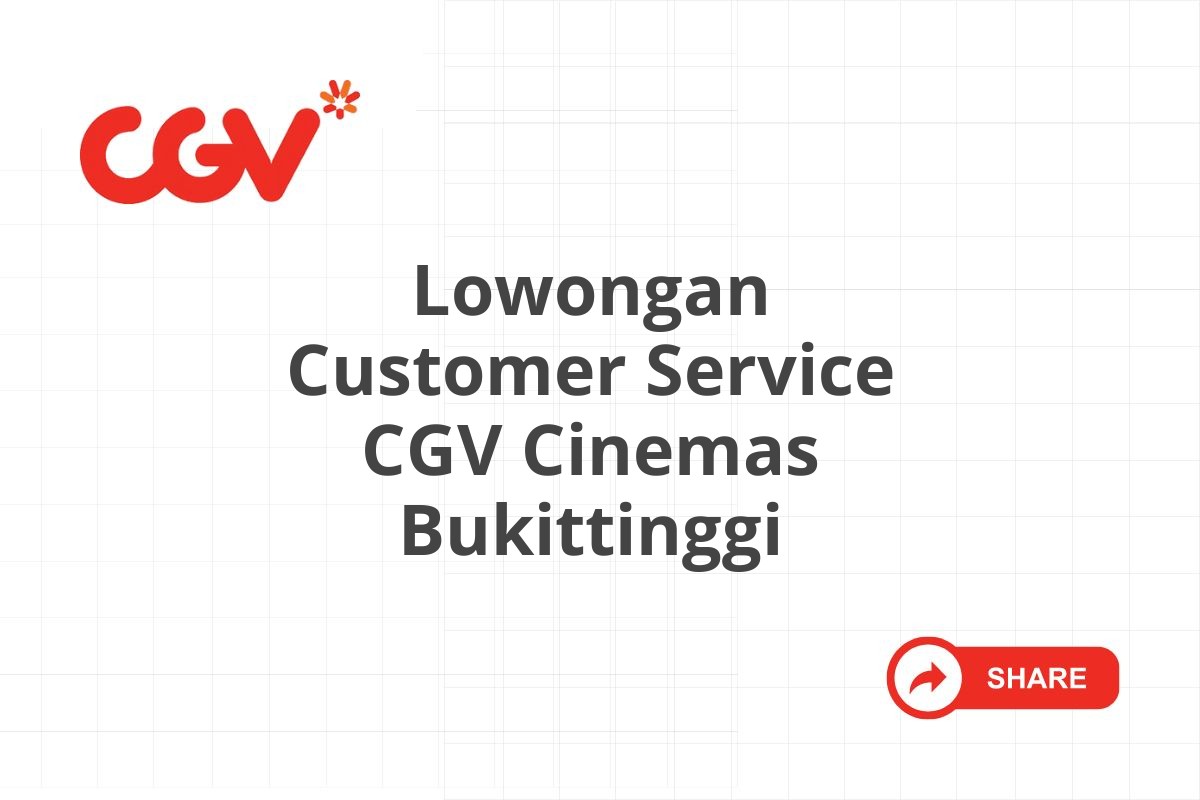 Lowongan Customer Service CGV Cinemas Bukittinggi