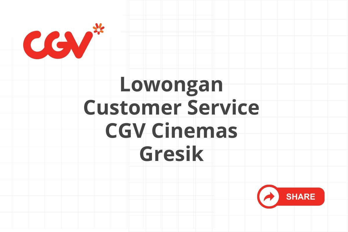 Lowongan Customer Service CGV Cinemas Gresik