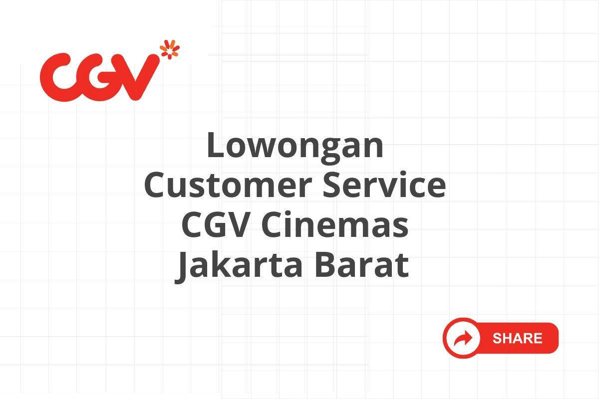 Lowongan Customer Service CGV Cinemas Jakarta Barat