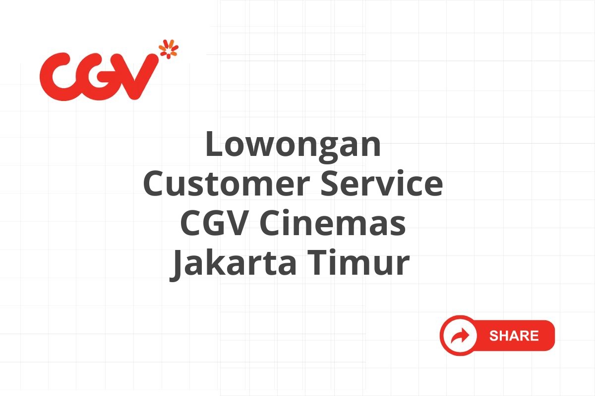 Lowongan Customer Service CGV Cinemas Jakarta Timur