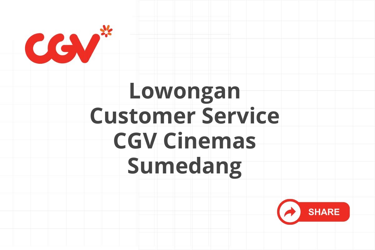 Lowongan Customer Service CGV Cinemas Sumedang