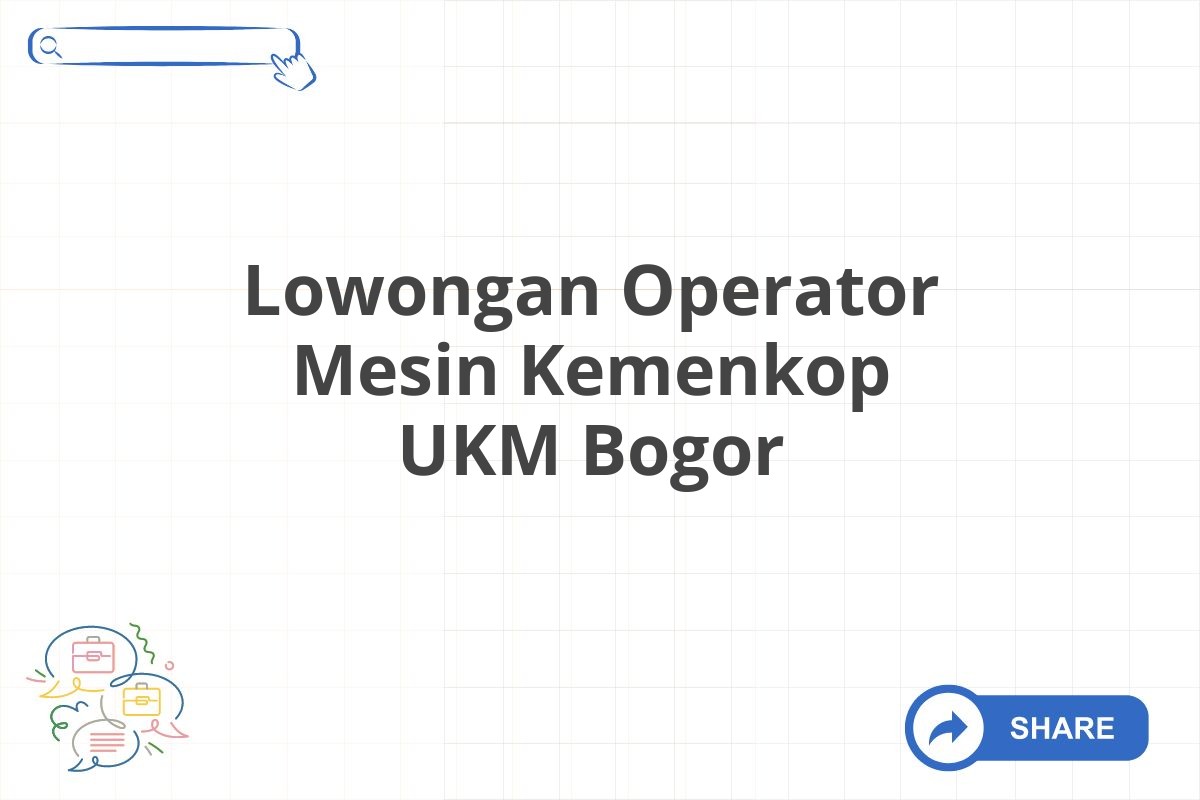 Lowongan Operator Mesin Kemenkop UKM Bogor