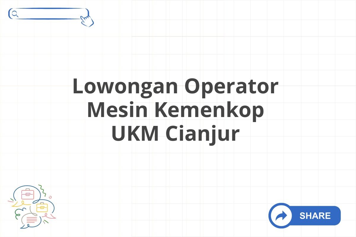 Lowongan Operator Mesin Kemenkop UKM Cianjur