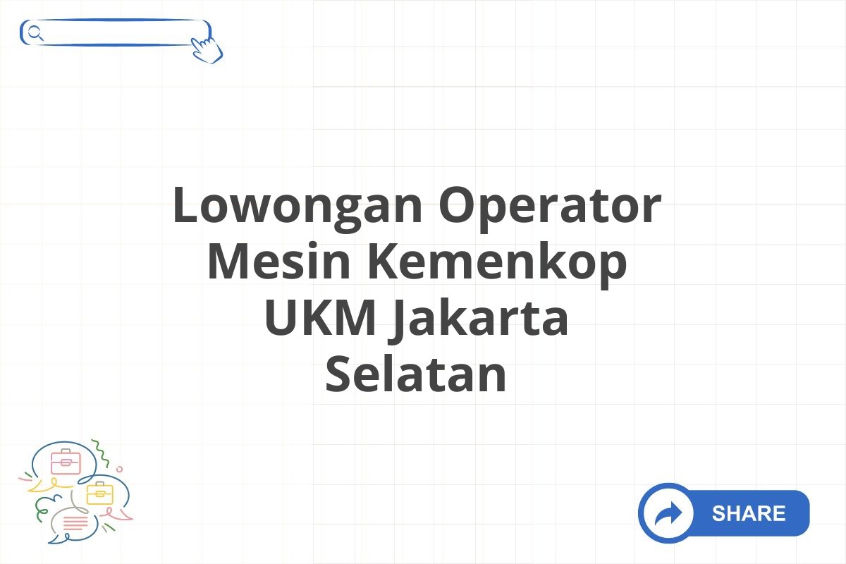 Lowongan Operator Mesin Kemenkop UKM Jakarta Selatan