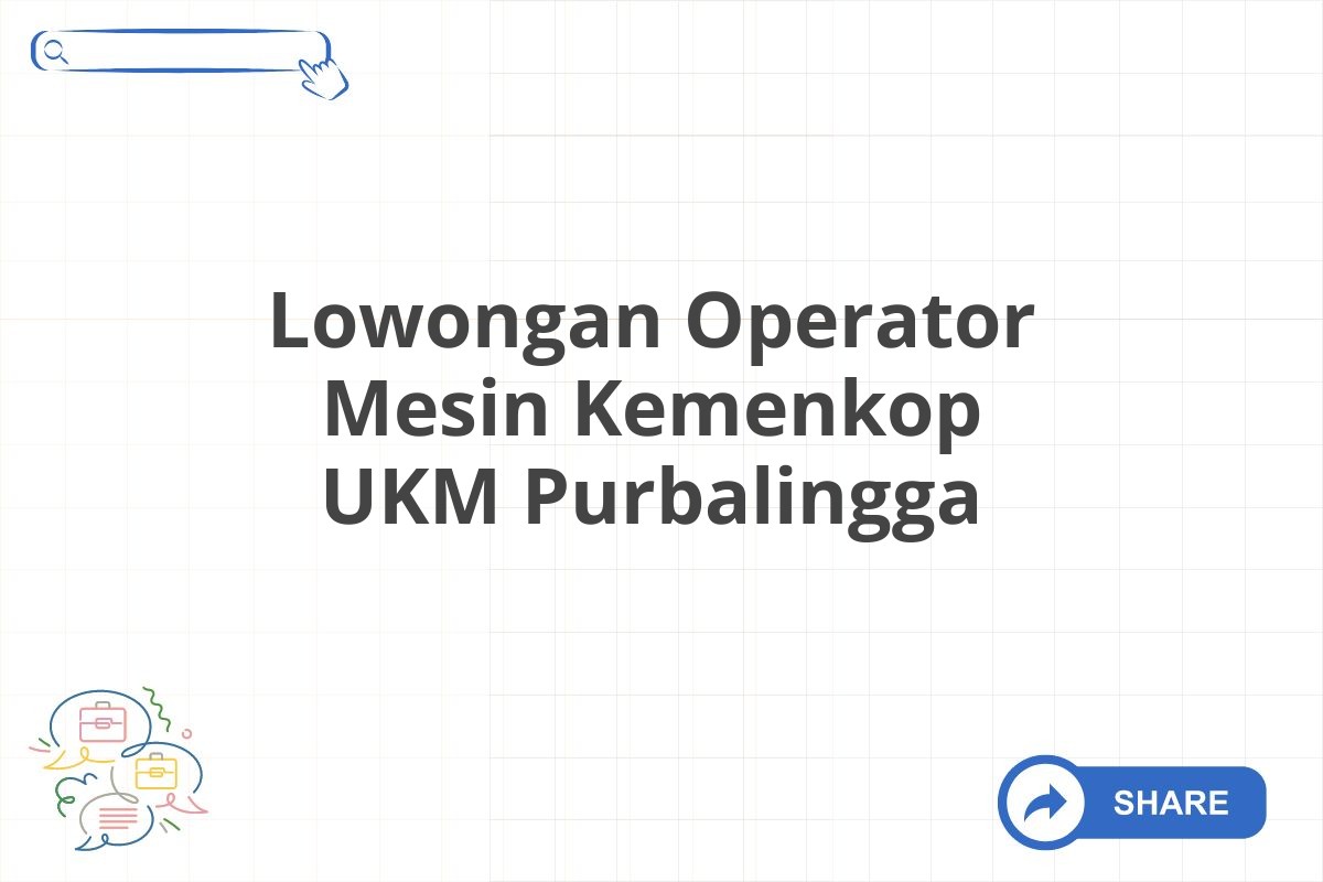 Lowongan Operator Mesin Kemenkop UKM Purbalingga