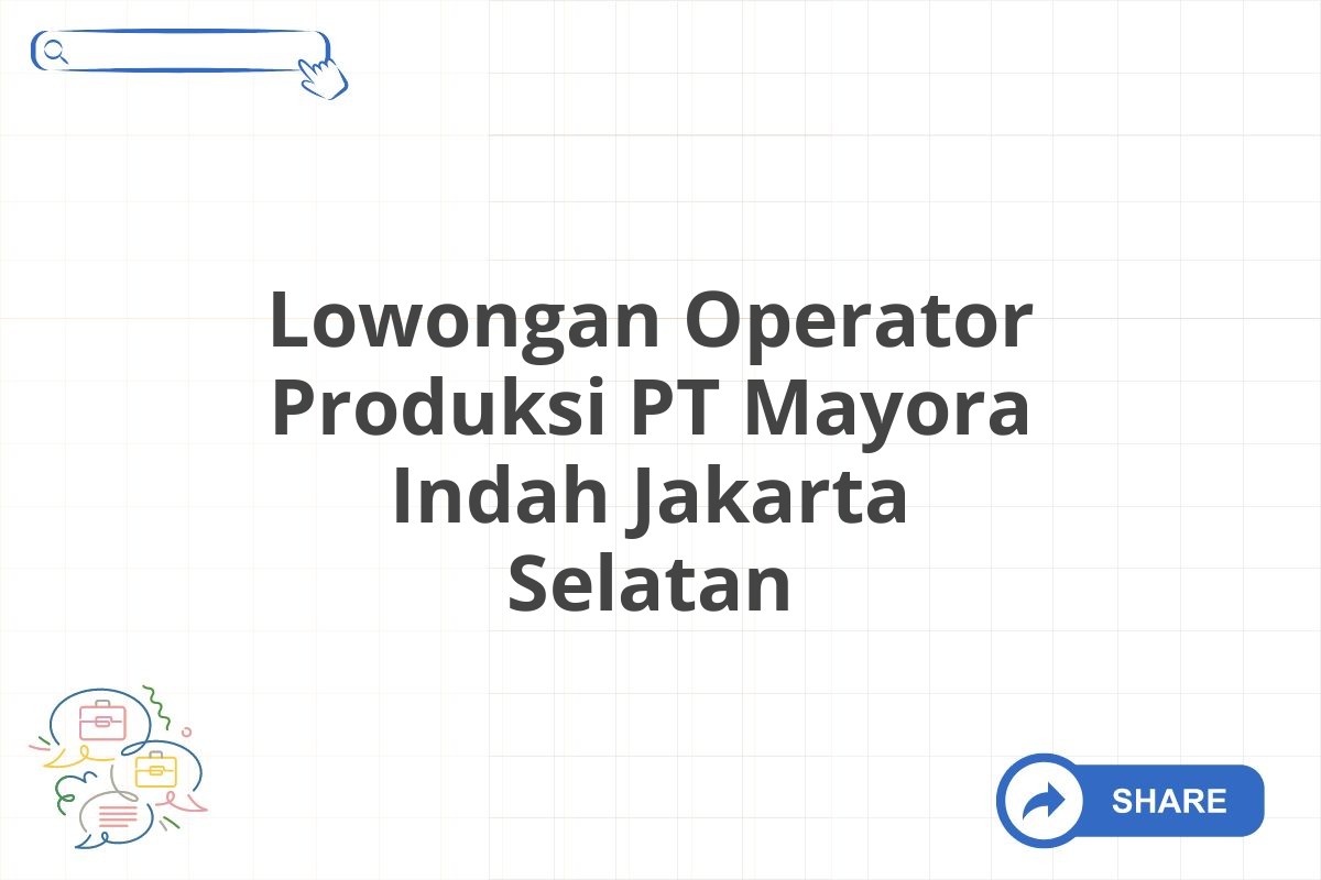 Lowongan Operator Produksi PT Mayora Indah Jakarta Selatan