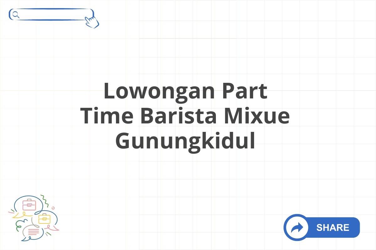 Lowongan Part Time Barista Mixue Gunungkidul