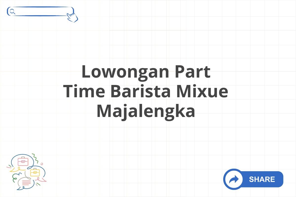 Lowongan Part Time Barista Mixue Majalengka