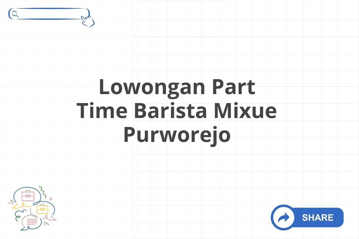 Lowongan Part Time Barista Mixue Purworejo