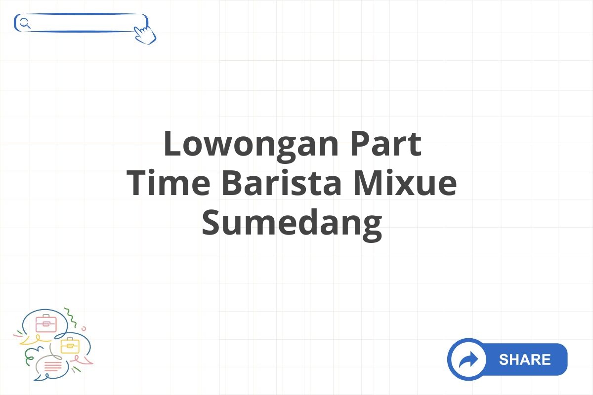 Lowongan Part Time Barista Mixue Sumedang