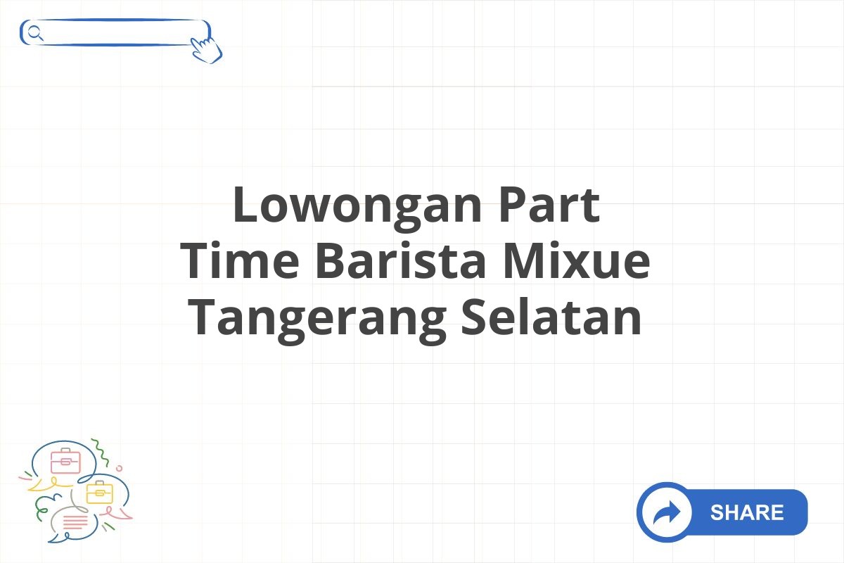 Lowongan Part Time Barista Mixue Tangerang Selatan