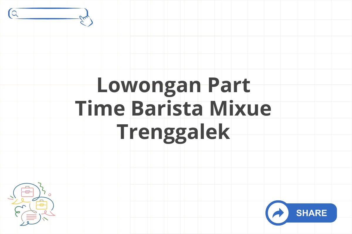 Lowongan Part Time Barista Mixue Trenggalek