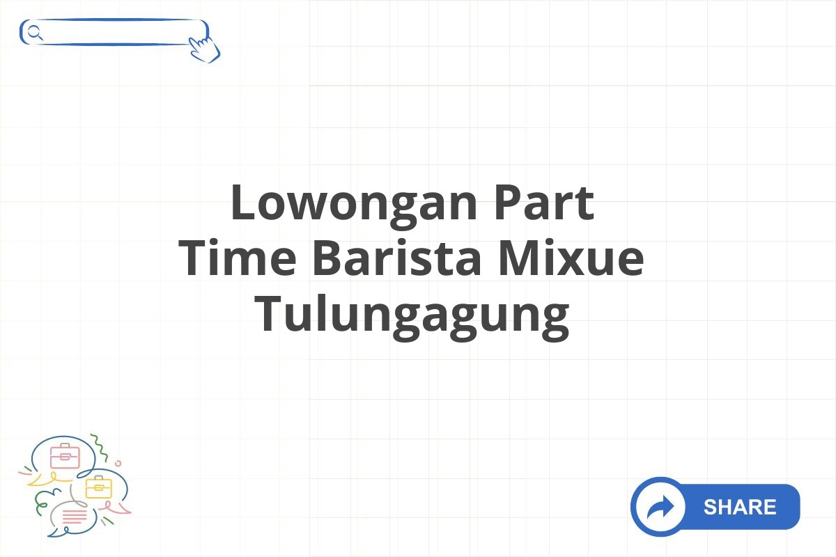 Lowongan Part Time Barista Mixue Tulungagung