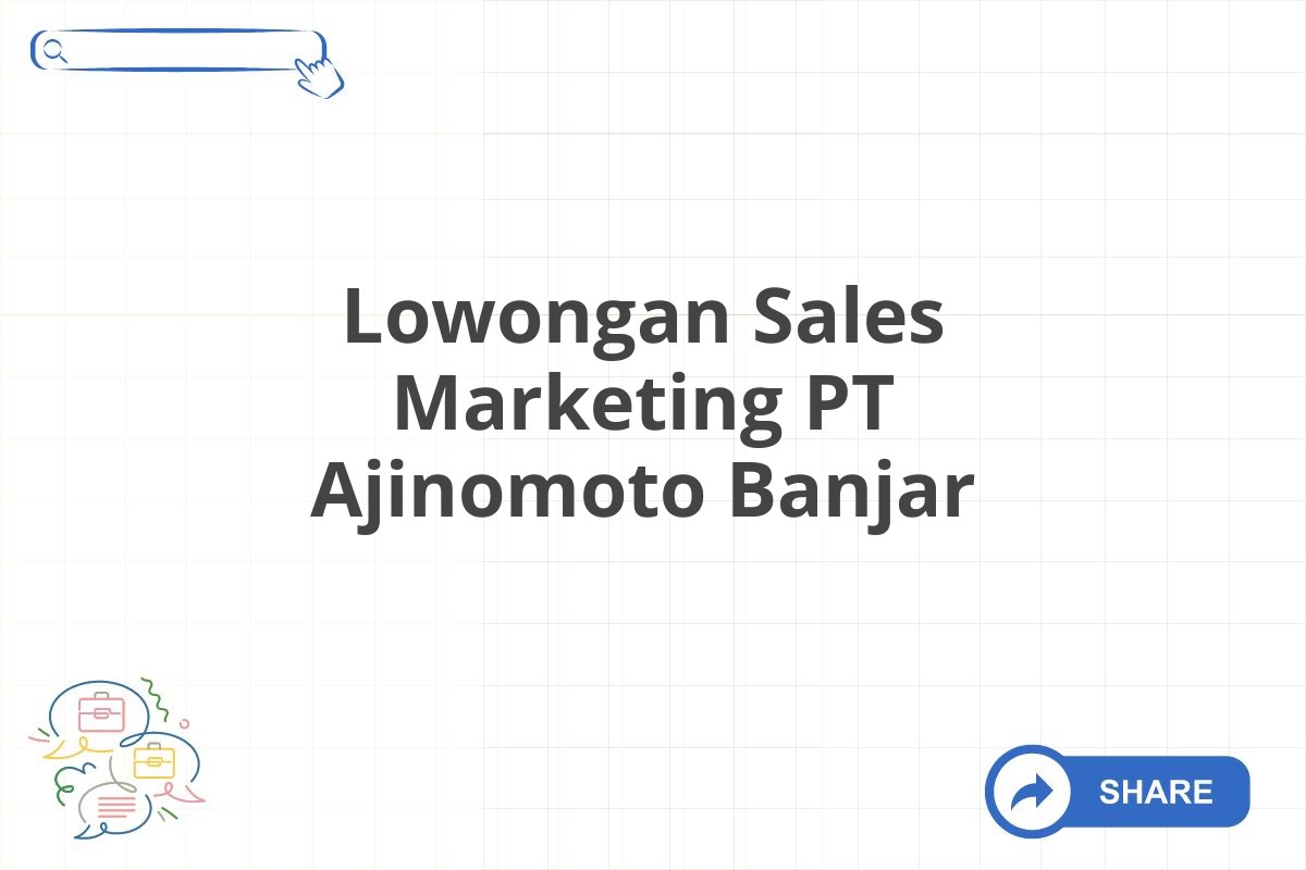 Lowongan Sales Marketing PT Ajinomoto Banjar