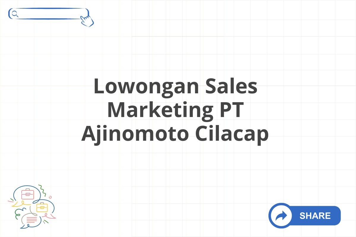 Lowongan Sales Marketing PT Ajinomoto Cilacap